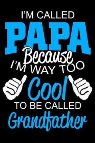 Cover of I'm Called Papa Because I'm Way too cool Te be called Grandfather