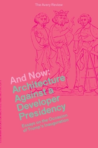 Cover of And Now – Architecture Against a Developer Presidency (Essays on the Occasion of Trump`s Inauguration)