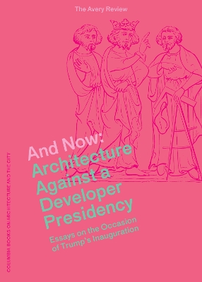 Cover of And Now – Architecture Against a Developer Presidency (Essays on the Occasion of Trump`s Inauguration)