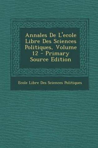 Cover of Annales de L'Ecole Libre Des Sciences Politiques, Volume 12