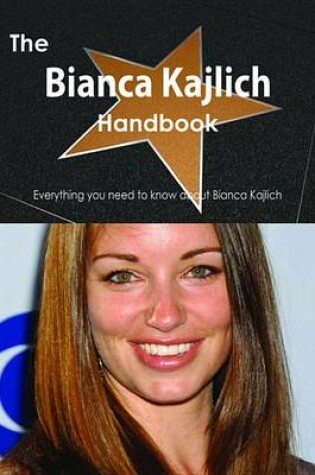 Cover of The Bianca Kajlich Handbook - Everything You Need to Know about Bianca Kajlich