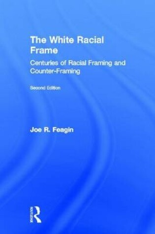 Cover of White Racial Frame Centuries of Racial Framing and Counter-Framing, Second Edition