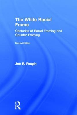 Book cover for White Racial Frame Centuries of Racial Framing and Counter-Framing, Second Edition