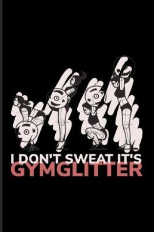 Cover of I Don't Sweat It's Gymglitter