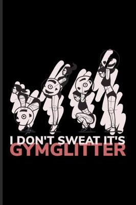 Book cover for I Don't Sweat It's Gymglitter