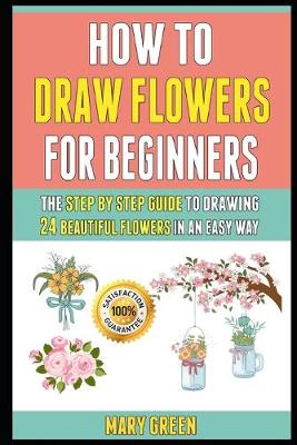 Cover of How To Draw Flowers For Beginners