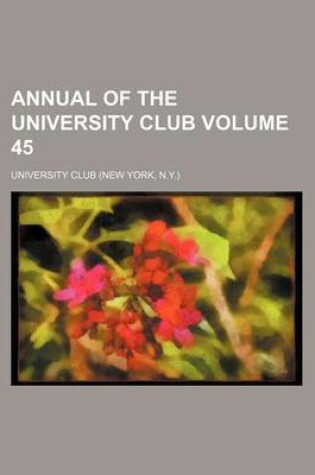 Cover of Annual of the University Club Volume 45