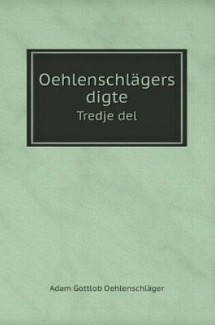 Cover of Oehlenschlägers digte Tredje del