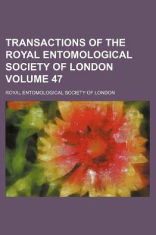 Cover of Transactions of the Royal Entomological Society of London Volume 47