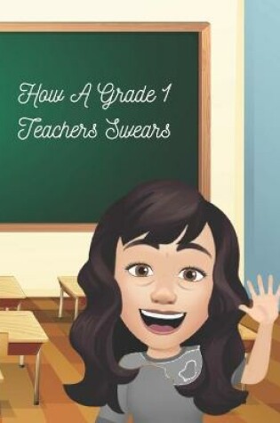 Cover of How A Grade 1 Teacher Swears