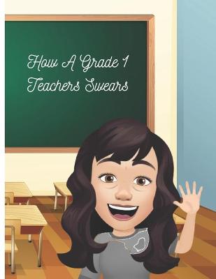 Book cover for How A Grade 1 Teacher Swears