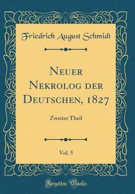 Book cover for Neuer Nekrolog Der Deutschen, 1827, Vol. 5