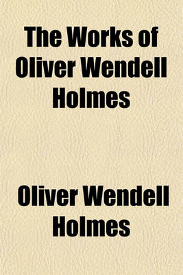 Book cover for The Works of Oliver Wendell Holmes