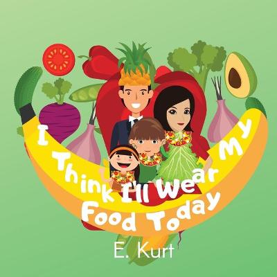 Book cover for I Think I'll Wear My Food Today