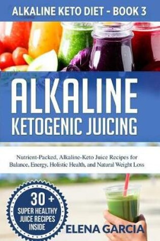 Cover of Alkaline Ketogenic Juicing