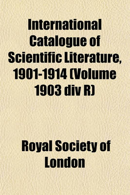 Book cover for International Catalogue of Scientific Literature, 1901-1914 (Volume 1903 DIV R)