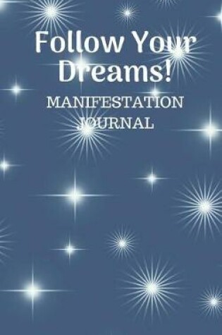 Cover of Follow Your Dreams Manifestation Journal