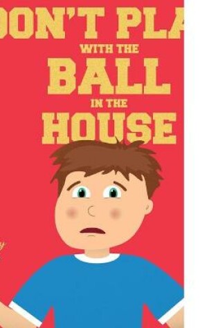 Cover of Don't Play with the Ball in the House!