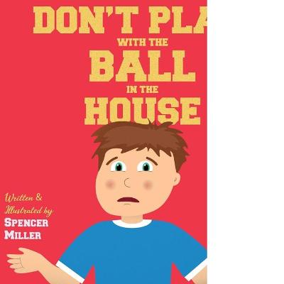Cover of Don't Play with the Ball in the House!