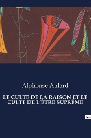 Cover of Le Culte de la Raison Et Le Culte de l'Être Suprême