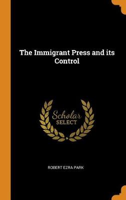Book cover for The Immigrant Press and Its Control