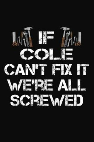 Cover of If Cole Can't Fix It We're All Screwed