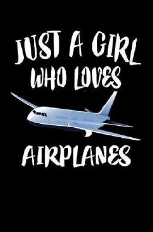 Cover of Just A Girl Who Loves Airplanes