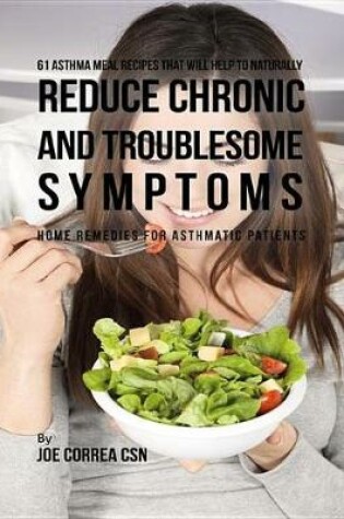 Cover of 61 Asthma Meal Recipes That Will Help to Naturally Reduce Chronic and Troublesome Symptoms