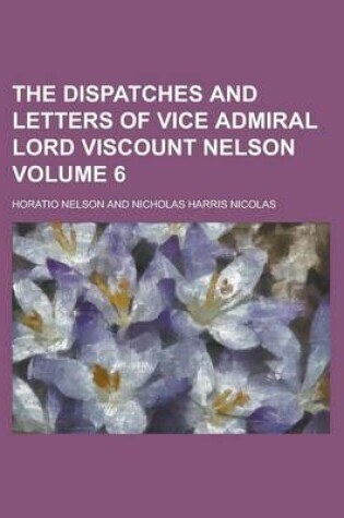 Cover of The Dispatches and Letters of Vice Admiral Lord Viscount Nelson Volume 6
