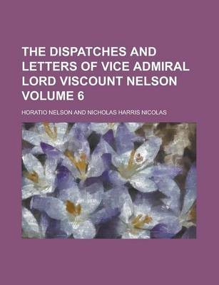 Book cover for The Dispatches and Letters of Vice Admiral Lord Viscount Nelson Volume 6