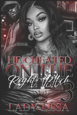 Book cover for He Cheated on the Right B!tch 3