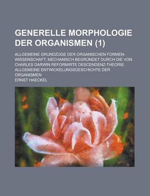 Book cover for Generelle Morphologie Der Organismen; Allgemeine Grundzuge Der Organischen Formen-Wissenschaft, Mechanisch Begrundet Durch Die Von Charles Darwin Refo