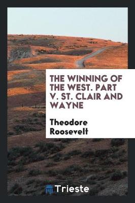 Book cover for The Winning of the West. Part V. St. Clair and Wayne