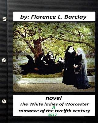 Book cover for The White ladies of Worcester; a romance of the twelfth century. NOVEL (1917)