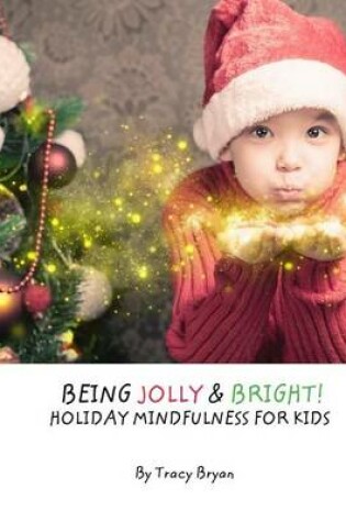 Cover of Being Jolly & Bright! Holiday Mindfulness For Kids
