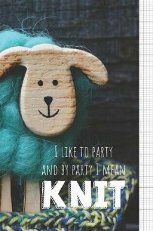 Cover of I Like To Party And By Party I Mean Knit