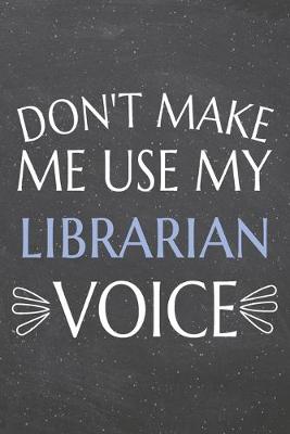 Book cover for Don't Make Me Use My Librarian Voice