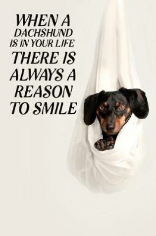 Cover of When a dachshund is in your life, there is always a reason to smile