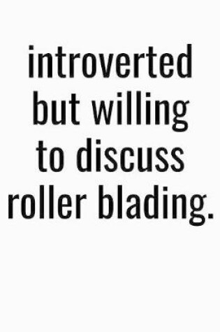 Cover of Introverted But Willing To Discuss Roller Blading