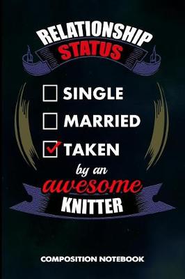 Book cover for Relationship Status Single Married Taken by an Awesome Knitter