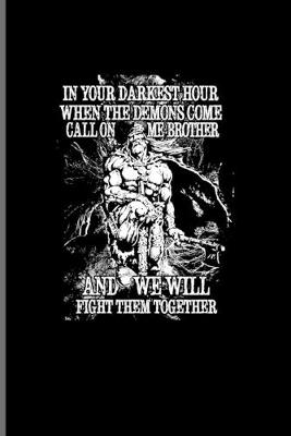 Book cover for In Your Darkest Hour When The Demons Come Call On Me Brother...