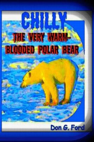 Cover of Chilly The Very Warm-Blooded Polar Bear