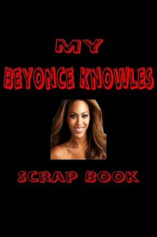 Cover of My Beyonce Knowles Scrap Book