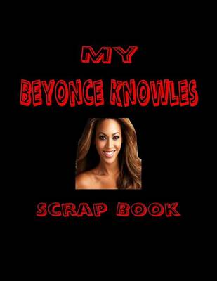 Cover of My Beyonce Knowles Scrap Book