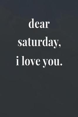 Book cover for Dear Saturday, I Love You