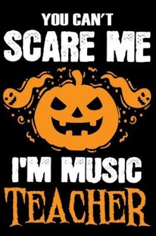 Cover of You Can't Scare me i'm a Music Teacher