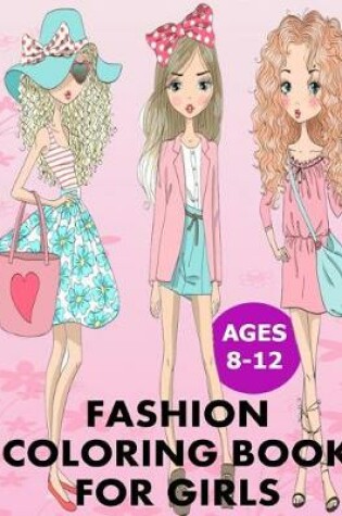 Cover of Fashion Coloring Books for Girls Ages 8 - 12. Fashion Coloring Books for Girls. Fashion Coloring Books for Kids. Fashion Coloring Books
