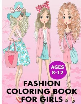 Book cover for Fashion Coloring Books for Girls Ages 8 - 12. Fashion Coloring Books for Girls. Fashion Coloring Books for Kids. Fashion Coloring Books