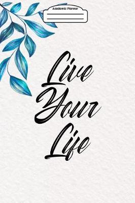 Book cover for Academic Planner 2019-2020 - Live Your Life