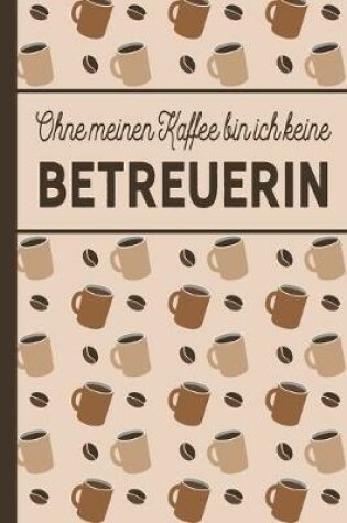 Cover of Ohne meinen Kaffee bin ich keine Betreuerin